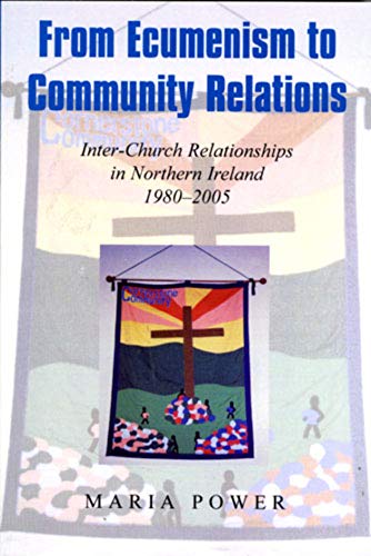 Beispielbild fr From Ecumenism to Community Relations: Inter-church Relationships in Northern Ireland 1980-1999 zum Verkauf von Reuseabook