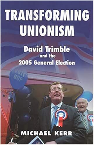 Beispielbild fr Transforming Unionism: David Trimble and the 2005 General Election: David Trimble and the 2005 Election zum Verkauf von WorldofBooks