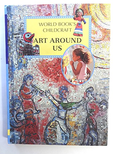 Imagen de archivo de Art Around Us (Childcraft How To Library, Volume 3) a la venta por Better World Books