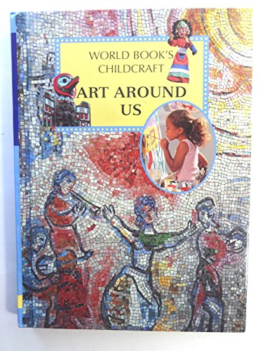 Stock image for Art Around Us (Childcraft How To Library, Volume 3) for sale by Better World Books