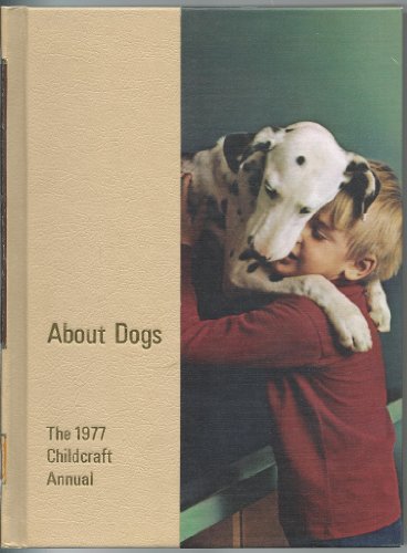 9780716606772: Childcraft Annual: About Dogs (The How and Why Library)