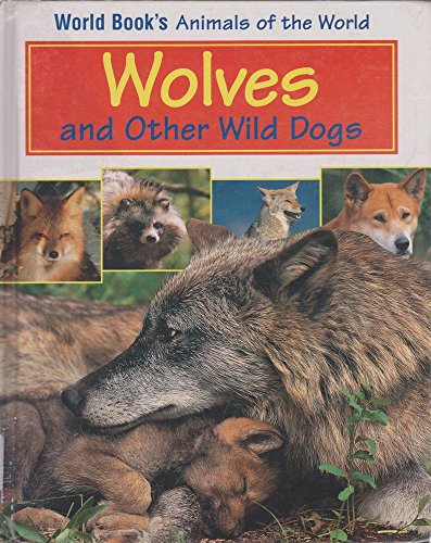 Stock image for Wolves and Other Wild Dogs: Book Author, Mary E. Reid (World Book's Animals of the World) for sale by Books of the Smoky Mountains