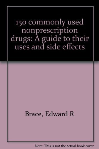 150 commonly used nonprescription drugs: A guide to their uses and side effects (9780716631170) by Brace, Edward R