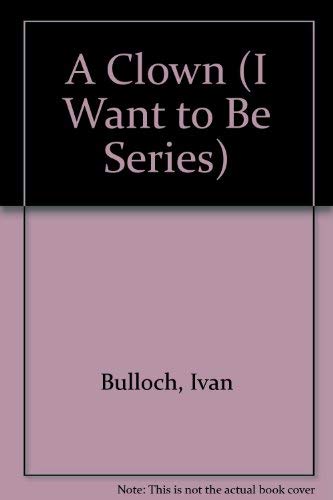 9780716643005: A Clown (I Want to Be Series)