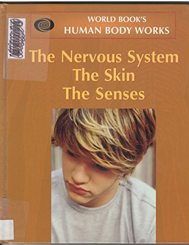 Stock image for The Nervous System, the Skin, the Senses (World Book's Human Body Works) for sale by Irish Booksellers