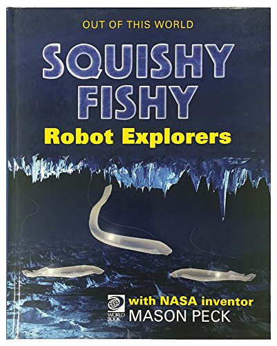 Stock image for Squishy, Fishy Robot Explorers with NASA Inventor Mason Peck for sale by More Than Words
