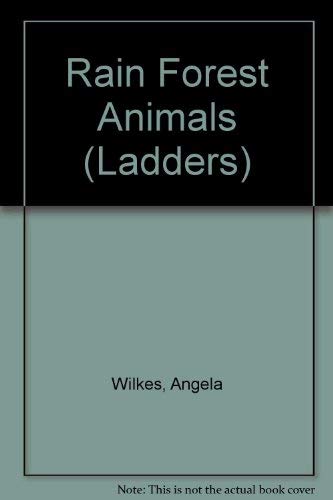 Rain Forest Animals (Ladders) (9780716677048) by Angela Wilkes; Belinda Webster