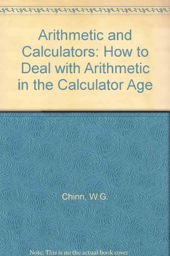 Arithmetic and Calculators: How to Deal With Arithmetic in the Calculator Age (9780716700159) by Chinn, William G.; Dean, Richard A.; Tracewell, Theodore N.