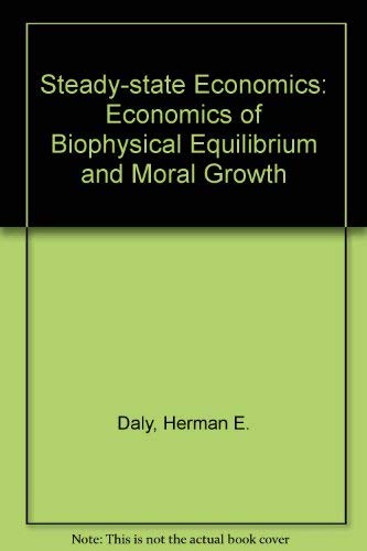 Imagen de archivo de Steady-state economics: The economics of biophysical equilibrium and moral growth a la venta por Irish Booksellers