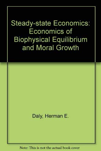 Stock image for Steady-state economics: The economics of biophysical equilibrium and moral growth for sale by Irish Booksellers