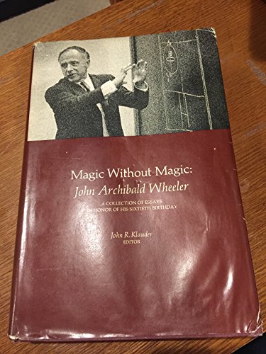 Imagen de archivo de Magic Without Number: John Archibald Wheeler. A Collection of Essays in Honor of His Sixtieth Birthday [with Richard Feynman Paper "Problems in Quantizing the Gravitational Field, and the Massless Yang-Mills Field"] a la venta por Arroyo Seco Books, Pasadena, Member IOBA