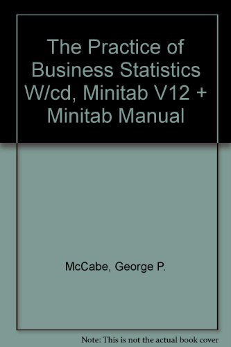 The Practice of Business Statistics w/CD, Minitab V12 & Minitab Manual (9780716704348) by Moore, David S.; McCabe, George P.; Duckworth II, William M.; Sclove, Stanley L.