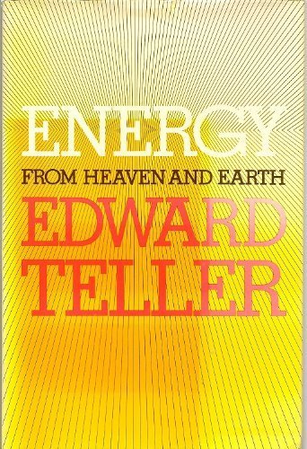 Energy from heaven and earth: In which a story is told about energy from its origins 15,000,000,000 years ago to its present adolescence--turbulent, hopeful, beset by problems, and in need of help (9780716710639) by Teller, Edward