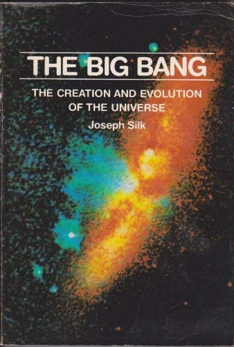 The Big Bang: The Creation and Evolution of the Universe (9780716710844) by Silk, Joseph