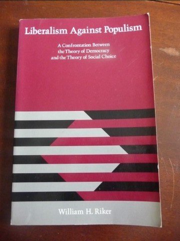 Beispielbild fr Liberalism Against Populism a Confrontation Between the Theory of Democracy and the Theory of Social Choice zum Verkauf von Solr Books