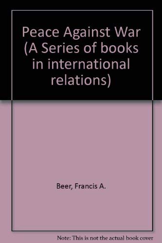 Peace Against War: The Ecology of International Violence (9780716712510) by Beer, Francis A.