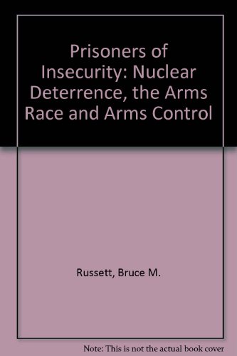 The prisoners of insecurity: Nuclear deterrence, the arms race, and arms control (9780716714712) by Russett, Bruce M