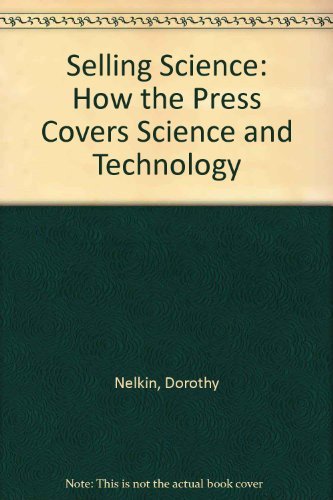 Stock image for Selling Science : How the Press Covers Science and Technology for sale by Better World Books