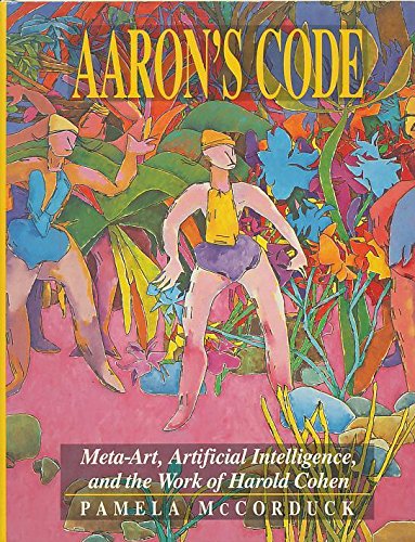 Aaron's Code: Meta-Art, Artificial Intelligence, and the Work of Harold Cohen