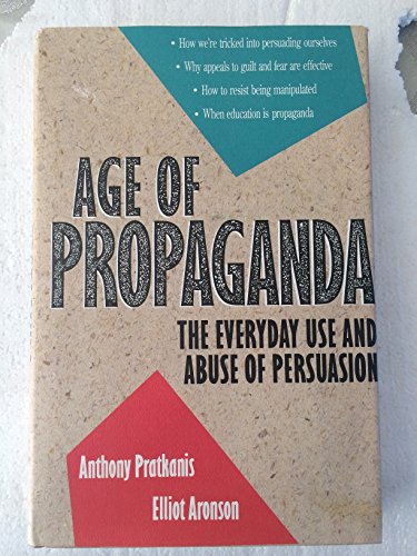 Age of Propaganda: The Everyday Use and Abuse of Persuasion (9780716722106) by Pratkanis, Anthony R.; Aronson, Elliot