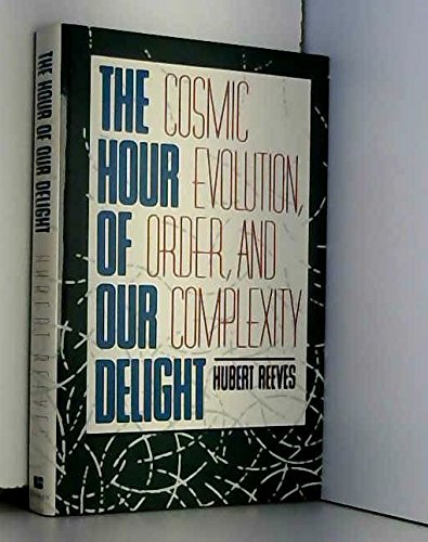 Hour of Our Delight: Cosmic Evolution, Order, and Complexity