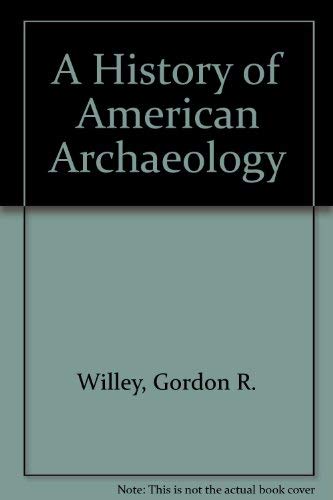 A History of American Archaeology (9780716723707) by Willey, Gordon R.; Sabloff, Jeremy A.