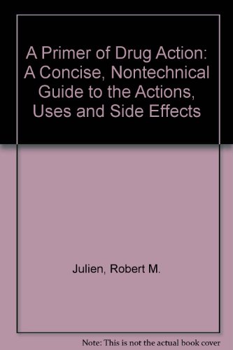 Stock image for A Primer of Drug Action: A Concise, Nontechnical Guide to the Actions, Uses, and Side Effects of Psychoactive Drugs for sale by HPB-Red