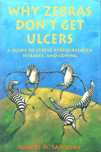 Stock image for Why Zebras Dont Get Ulcers: A Guide to Stress, Stress-Related Diseases, and Coping for sale by Solr Books