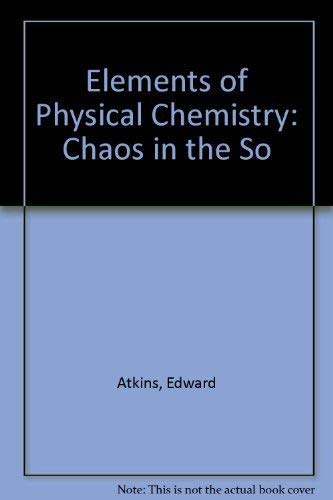 Stock image for Elements of Physical Chemistry: Chaos in the So for sale by A Squared Books (Don Dewhirst)