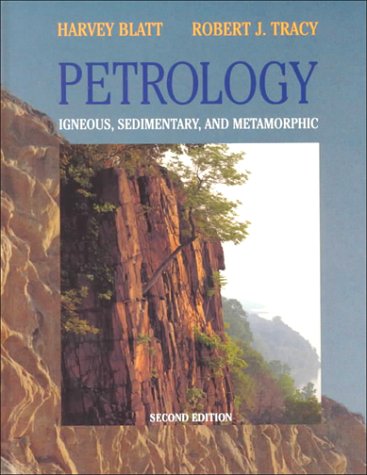 Petrology: Igneous, Sedimentary, and Metamorphic, 2nd Edition (9780716724384) by Harvey Blatt; Robert J. Tracy