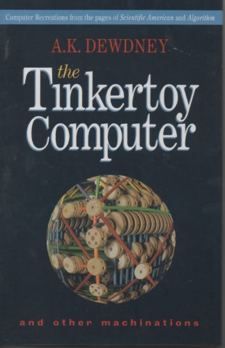 Imagen de archivo de The Tinkertoy Computer and Other Machinations: Computer Recreations from the Pages of Scientific American and Algorithm a la venta por Books of the Smoky Mountains