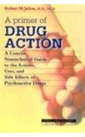 Imagen de archivo de A Primer Of Drug Action: A Concise, Nontechnical Guide To The Actions, Uses, And Side Effects Of Psychoactive Drugs a la venta por Wonder Book