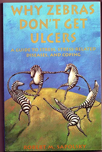 9780716727187: Why Zebras Don't Get Ulcers: Guide to Stress, Stress-Related Disease and Coping