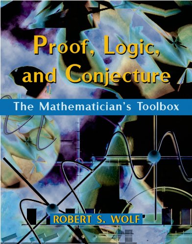 Beispielbild fr Proof, Logic, and Conjecture: The Mathematician`s Toolbox zum Verkauf von Buchpark