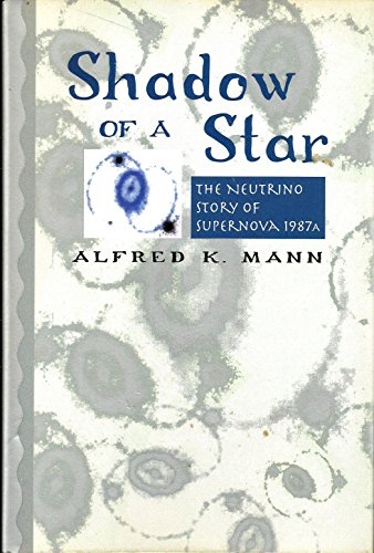 Shadow of a Star: The Neutrino Story of Supernova 1987A (9780716730972) by Mann, Alfred K.