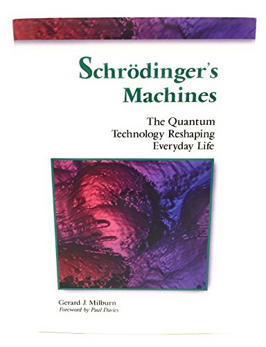 Imagen de archivo de Schrodinger's Machines: The Quantum Technology Reshaping Everyday Life a la venta por Books of the Smoky Mountains