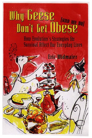 Stock image for Why Geese Don't Get Obese and We Do : How Evolution's Strategies for Survival Affect Our Everyday Lives for sale by Better World Books