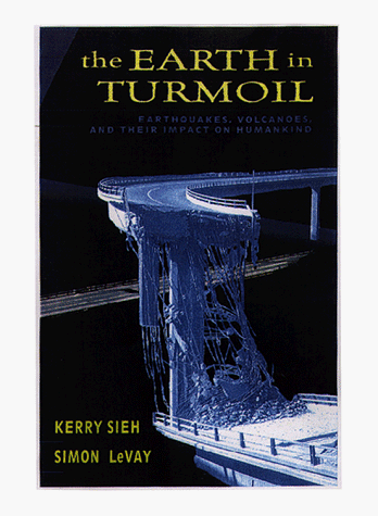 9780716731511: The Earth in Turmoil Seih: Earthquakes, Volcanoes, and Their Impact on Humankind / Kerry Sieh, Simon Levay.