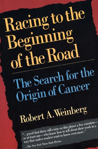 Racing to the Beginning of the Road: The Search for the Origin of Cancer (9780716732839) by Weinberg, Robert A.