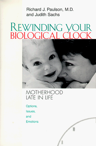 Stock image for Rewinding Your Biological Clock: Motherhood Late in Life : Options, Issues, and Emotions for sale by Newsboy Books