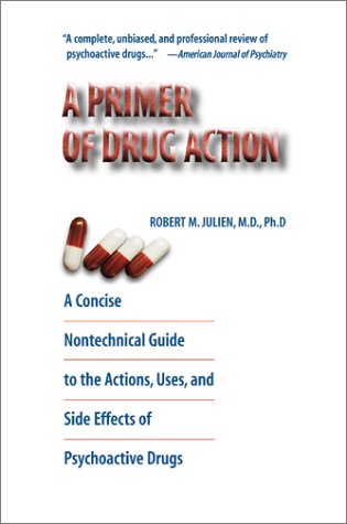 Stock image for A Primer of Drug Action: A Concise, Nontechnical Guide to the Actions, Uses, and Side Effects of Psychoactive Drugs for sale by A Team Books