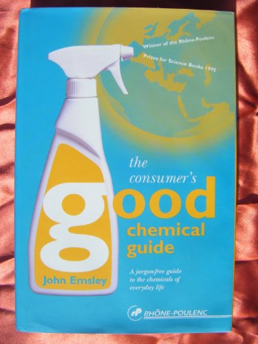 Imagen de archivo de The Consumer's Good Chemical Guide: A Jargon-Free Guide to the Chemicals of Everyday Life a la venta por SecondSale