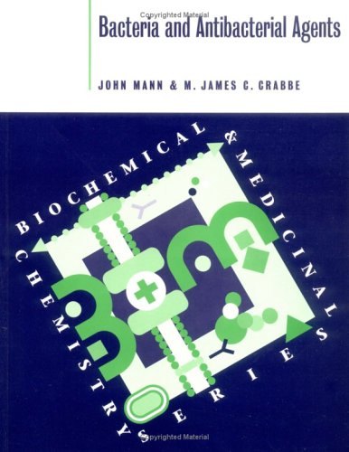 Bacteria and Antibacterial Agents (Biochemical and Medicinal Chemistry Series) (9780716745082) by Mann, John; Crabbe, M. James C.