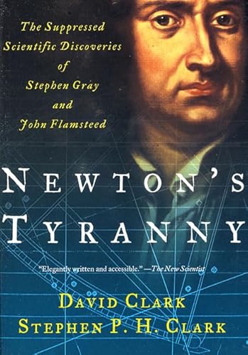 Beispielbild fr Newton's Tyranny : The Suppressed Scientific Discoveries of Stephen Gray and John Flamsteed zum Verkauf von Better World Books