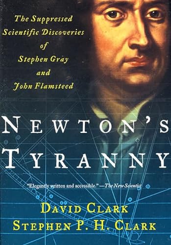 Stock image for Newton's Tyranny : The Suppressed Scientific Discoveries of Stephen Gray and John Flamsteed for sale by Better World Books