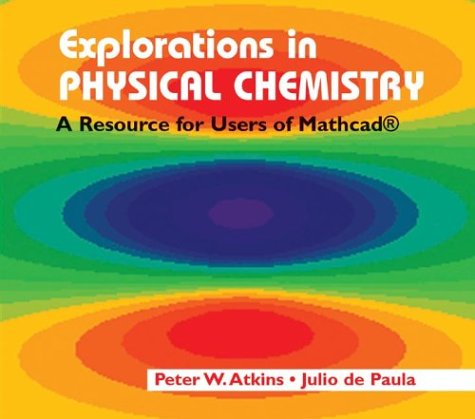 Explorations in Physical Chemistry CD-Rom: A Resource for Users of MathcadÂ® (9780716749981) by Atkins, Peter; De Paula, Julio