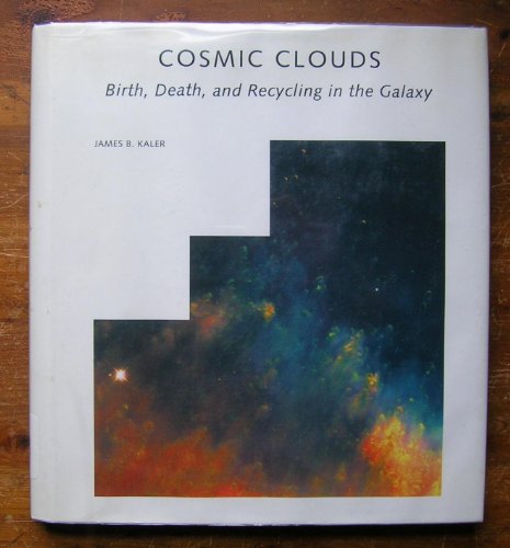 Imagen de archivo de Cosmic Clouds: Birth, Death, and Recycling in the Galaxy Kaler, James B. a la venta por Aragon Books Canada