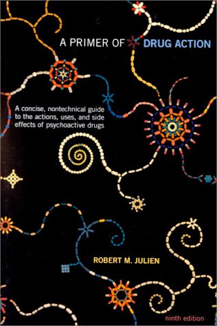 A Primer of Drug Action: A Concise, Nontechnical Guide to the Actions, Uses, and Side Effects of Psychoactive Drugs (9780716751090) by Julien, Robert M.