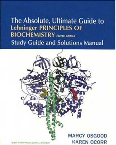 Stock image for The Absolute, Ultimate Guide to Lehninger Principles of Biochemistry, 4th Edition: Study Guide and Solutions Manual for sale by Wonder Book