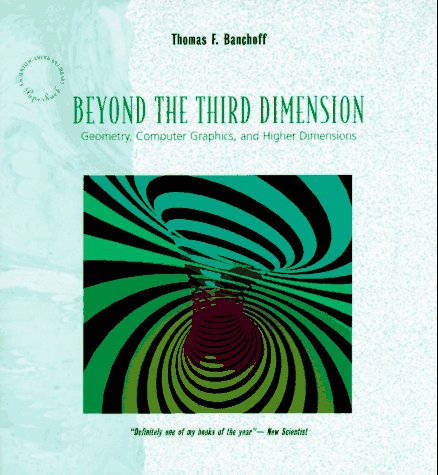 Beyond the Third Dimension: Geometry, Computer Graphics, and Higher Dimensions (Scientific American Library Series) (9780716760153) by Banchoff, Thomas F.
